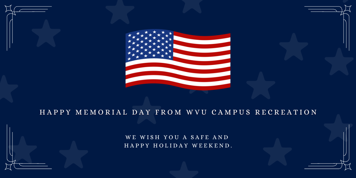 Happy Memorial Day from WVU Campus Recreation!
